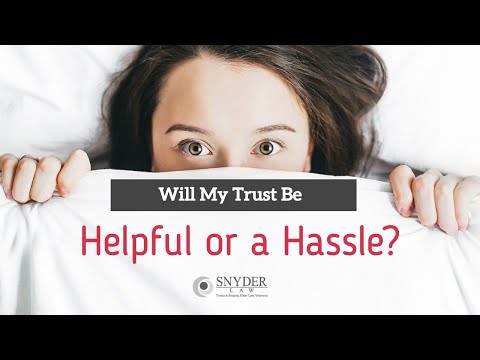 will my trust be helpful or hassle? video cover