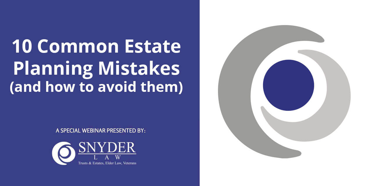 10 Common Estate Planning Mistakes (and how to avoid them)